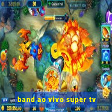 band ao vivo super tv